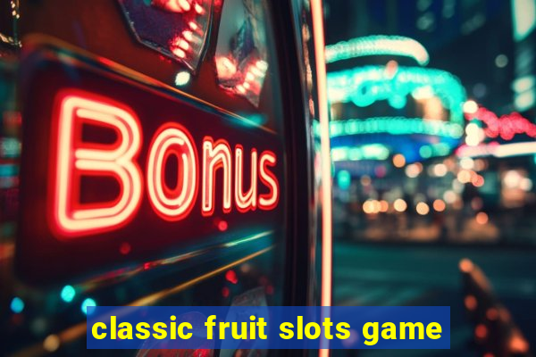 classic fruit slots game